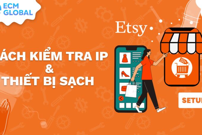 Kiểm tra IP và thiết bị sạch trước khi đăng kí tài khoản Etsy